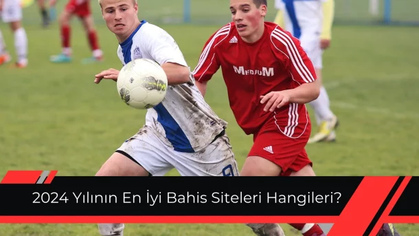 2024 Yılının En İyi Bahis Siteleri Hangileri